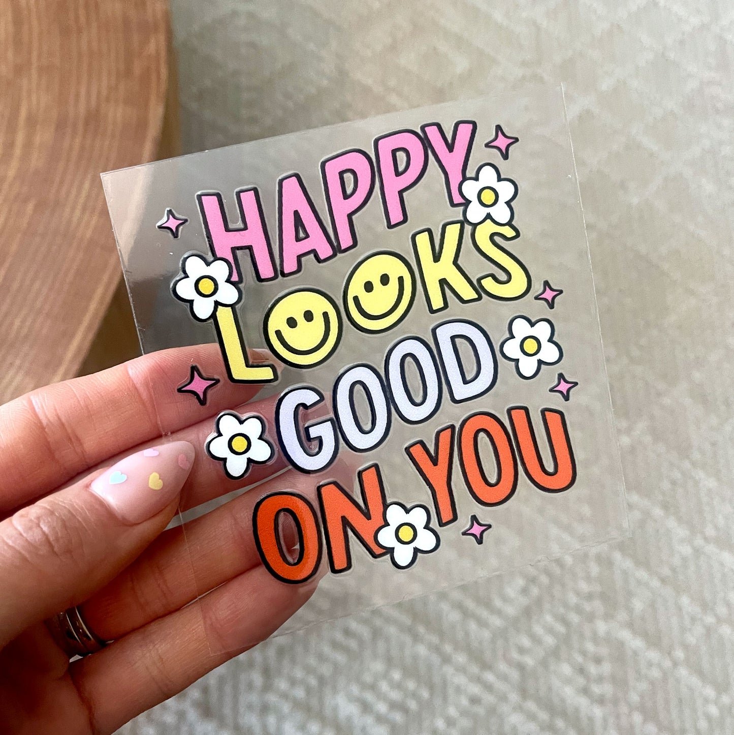 UV DTF Transfer | Happy Looks Good On You
