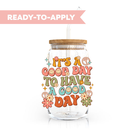 UV DTF Transfer | It's A Good Day To Have A Good Day