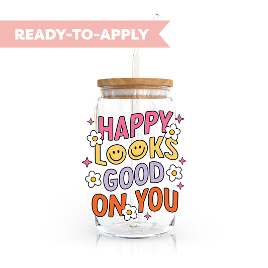 UV DTF Transfer | Happy Looks Good On You