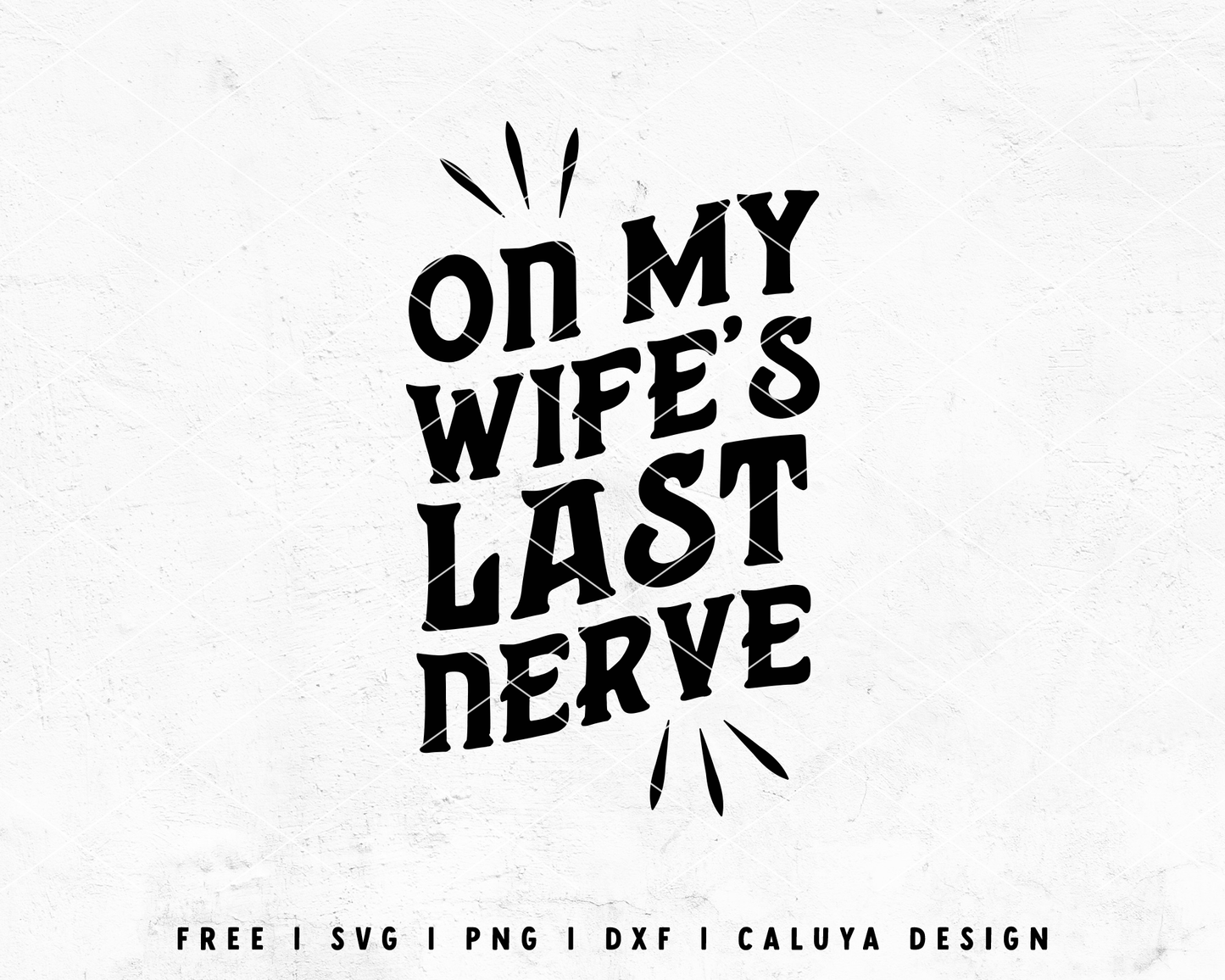 FREE Funny Dad SVG | On My Wife's Last Nerve SVG Cut File for Cricut, Cameo Silhouette | Free SVG Cut File