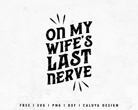 FREE Funny Dad SVG | On My Wife's Last Nerve SVG Cut File for Cricut, Cameo Silhouette | Free SVG Cut File