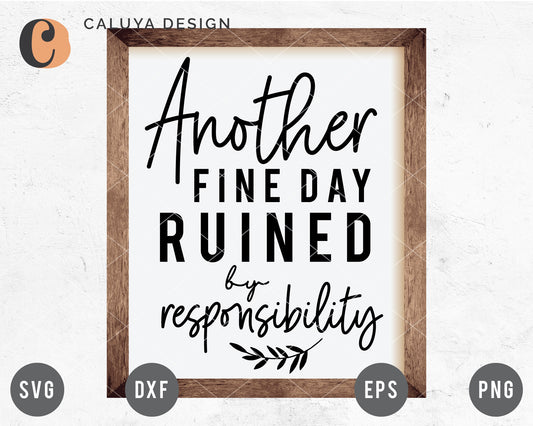 Another Fine Day Ruined By Responsibility SVG