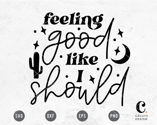 Feeling Good Like I Should SVG