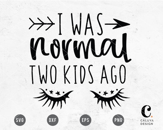 I Was Normal Two Kids Ago SVG