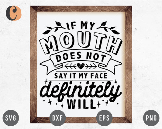If My Mouth Does Not Say It My Face Definitely Will SVG