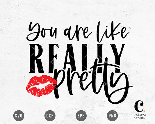 You Are Like Really Pretty SVG