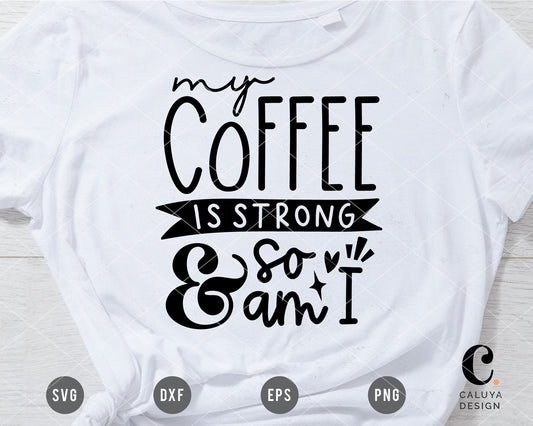 My Coffee Is Strong & So Am I SVG