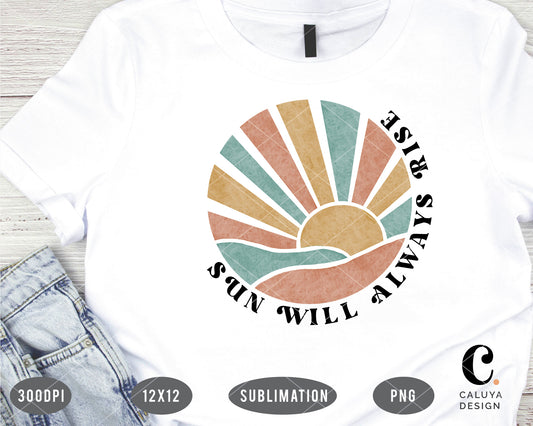 Sun Will Always Rise PNG For Sublimation