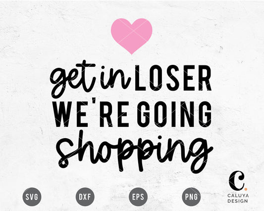 Get In Loser We're Going Shopping SVG