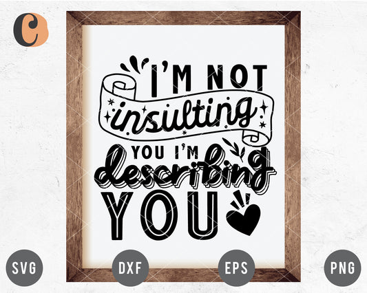 I'm Not Insulting You I'm Describing You SVG