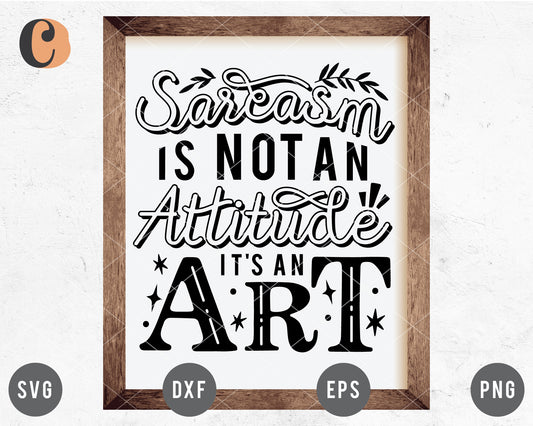 Sarcasm Is Not An Attitude It's An Art SVG