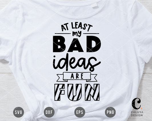 At Least My Bad Ideas Are Fun SVG