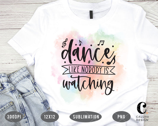 Dance Like Nobody Is Watching PNG Sublimation File