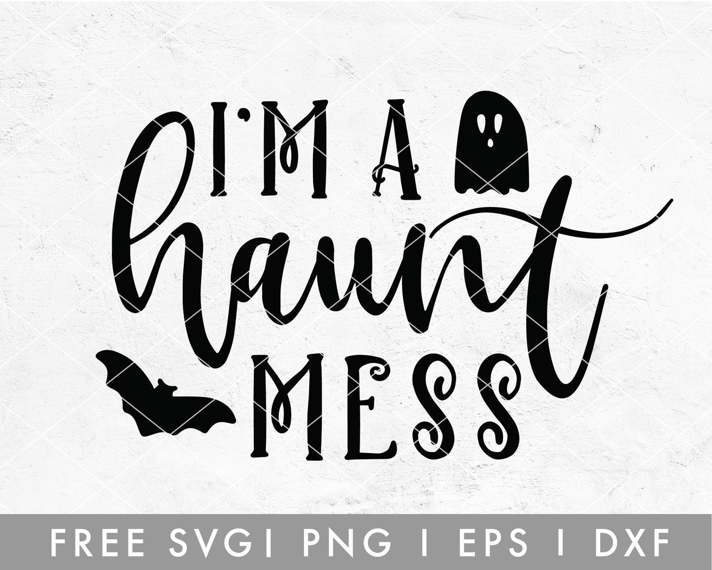 FREE I'm A Haunt Mess SVG