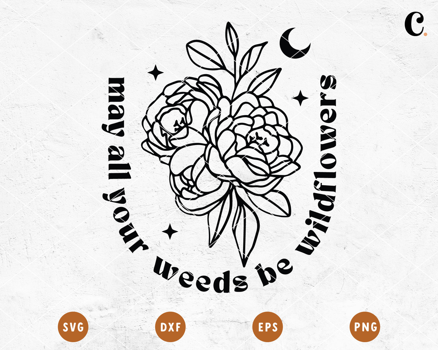 Boho Flower SVG |  May All Your Weeds Be Wildflowers SVG Cut File for Cricut, Cameo Silhouette