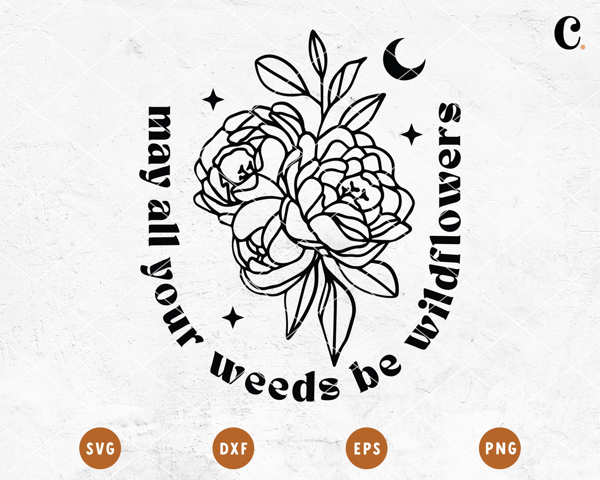 Boho Flower SVG |  May All Your Weeds Be Wildflowers SVG Cut File for Cricut, Cameo Silhouette