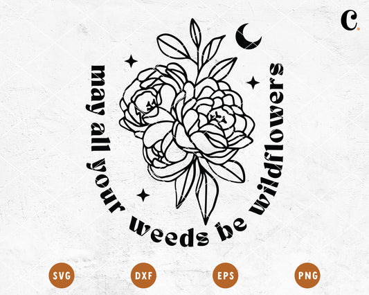 Boho Flower SVG |  May All Your Weeds Be Wildflowers SVG Cut File for Cricut, Cameo Silhouette