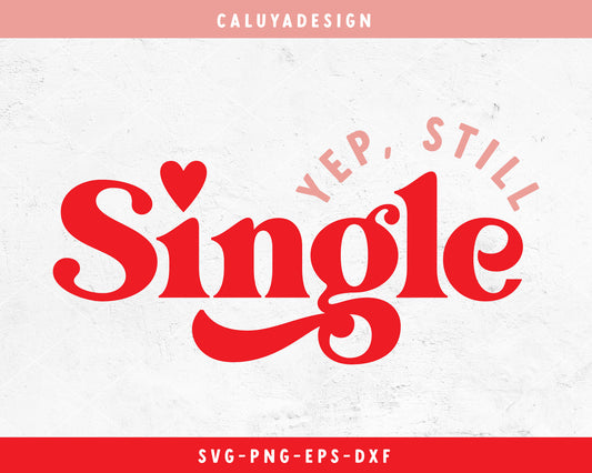 Yep, Still Single SVG Cut File for Cricut, Cameo Silhouette | Valentine's Day SVG