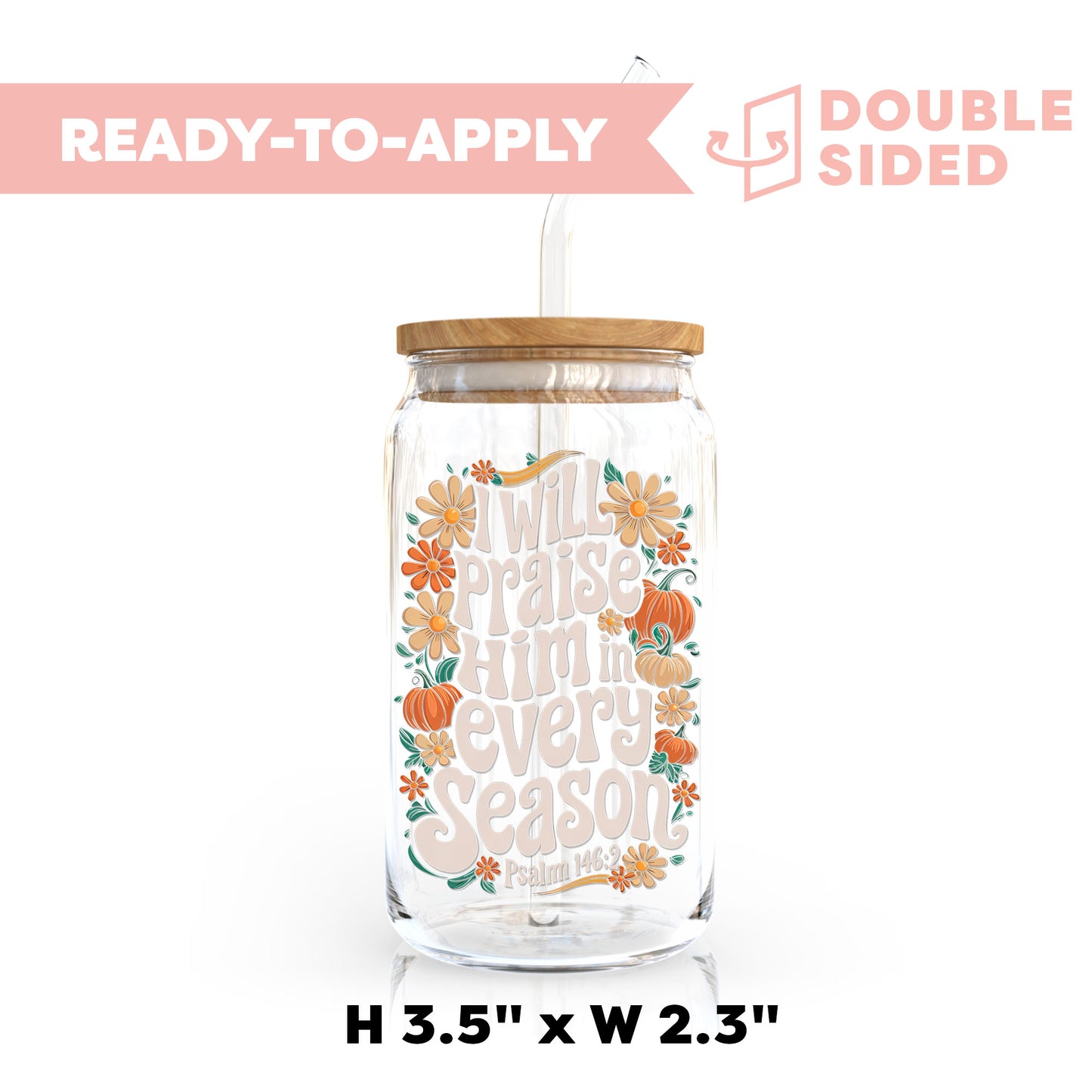 [ Double Sided ] UV DTF Transfer | Praise Him In Every Season