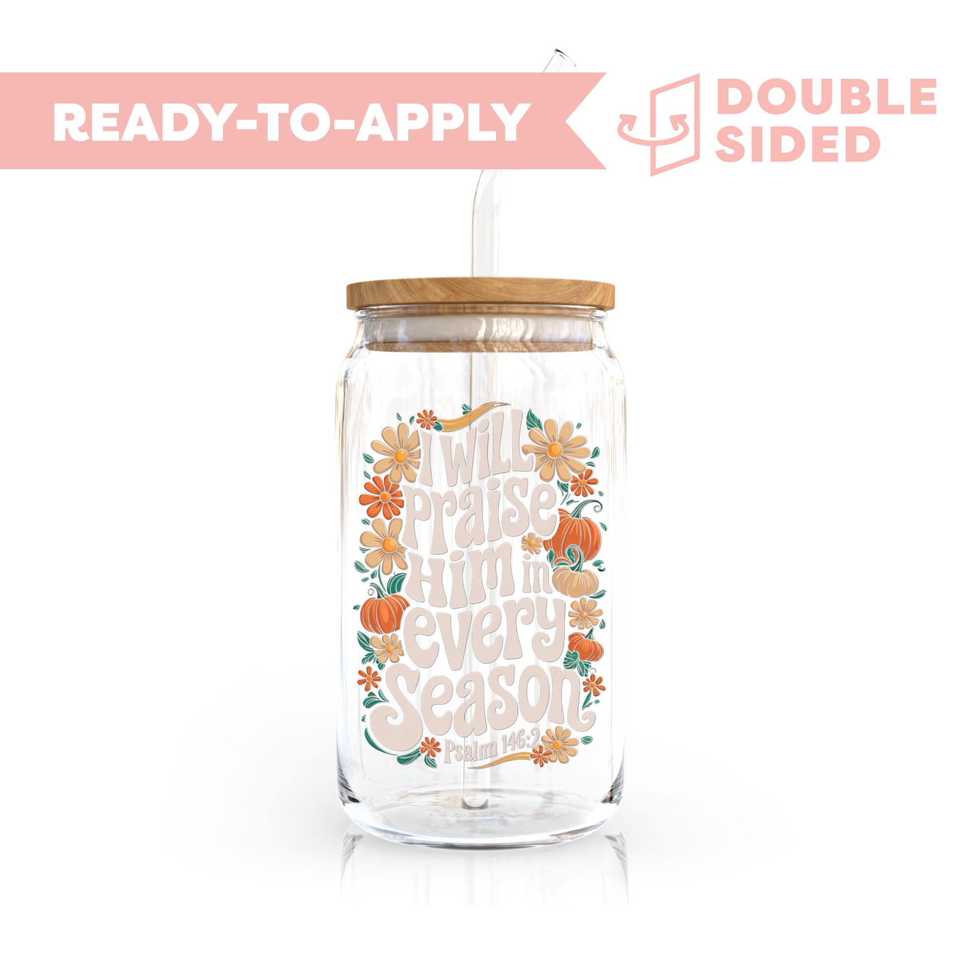 [ Double Sided ] UV DTF Transfer | Praise Him In Every Season