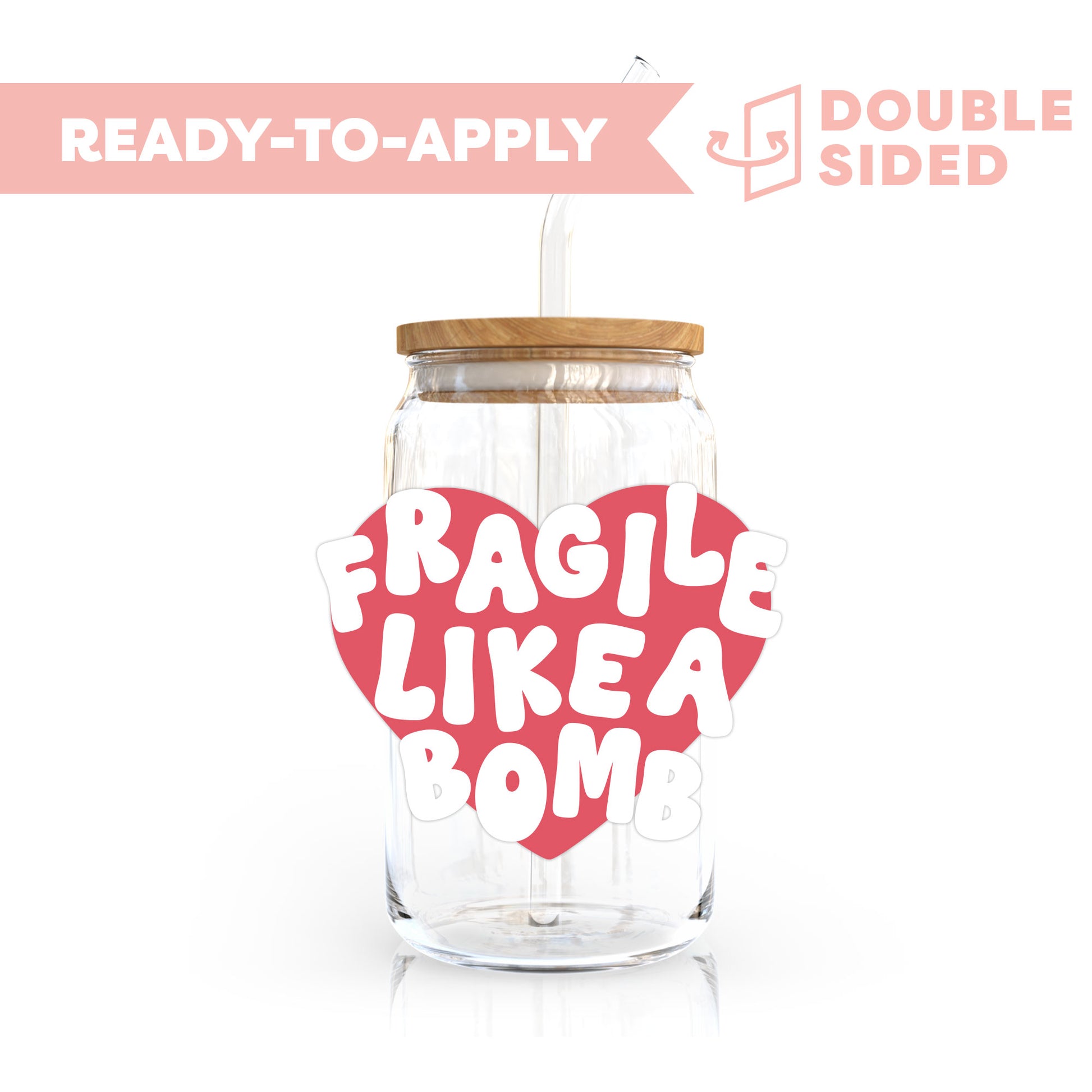 [ Double Sided ] UV DTF Transfer | Fragile Like A Bomb