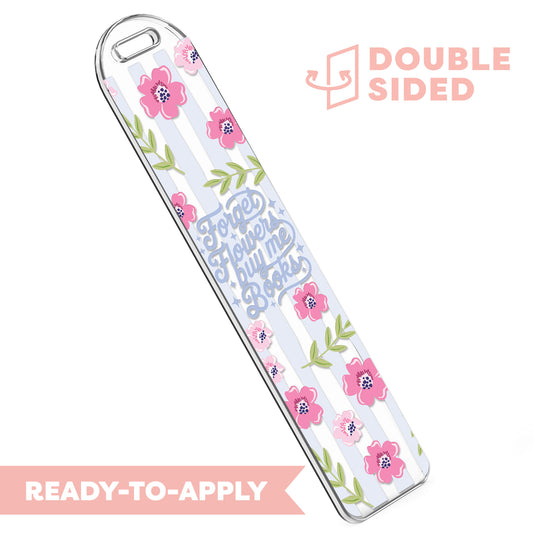 [ Double Sided ] Bookmark UV DTF Decal | Forget Flowers Buy Me Books