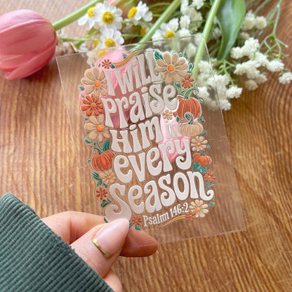 [ Double Sided ] UV DTF Transfer | Praise Him In Every Season