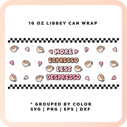 16oz Libbey Can Wrap SVG | More Espresso Less Despresso SVG