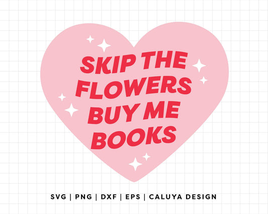 FREE Skip The Flowers Buy Me Books SVG | Book Lovers SVG