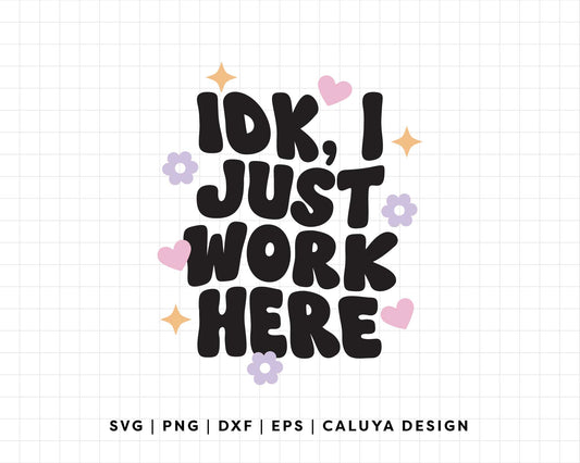FREE IDK I Just Work Here SVG | Funny Quote SVG