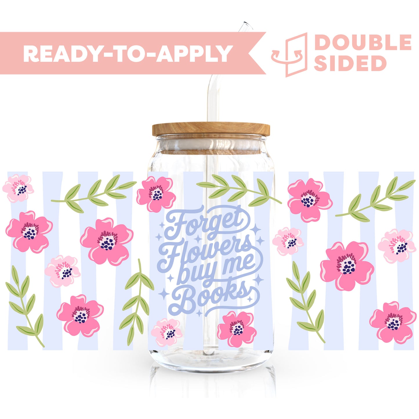 [ Double Sided ] 16oz Cup UV DTF Decal | Forget Flowers Buy Me Books