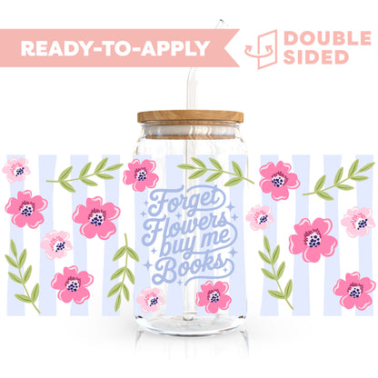 [ Double Sided ] 16oz Cup UV DTF Decal | Forget Flowers Buy Me Books