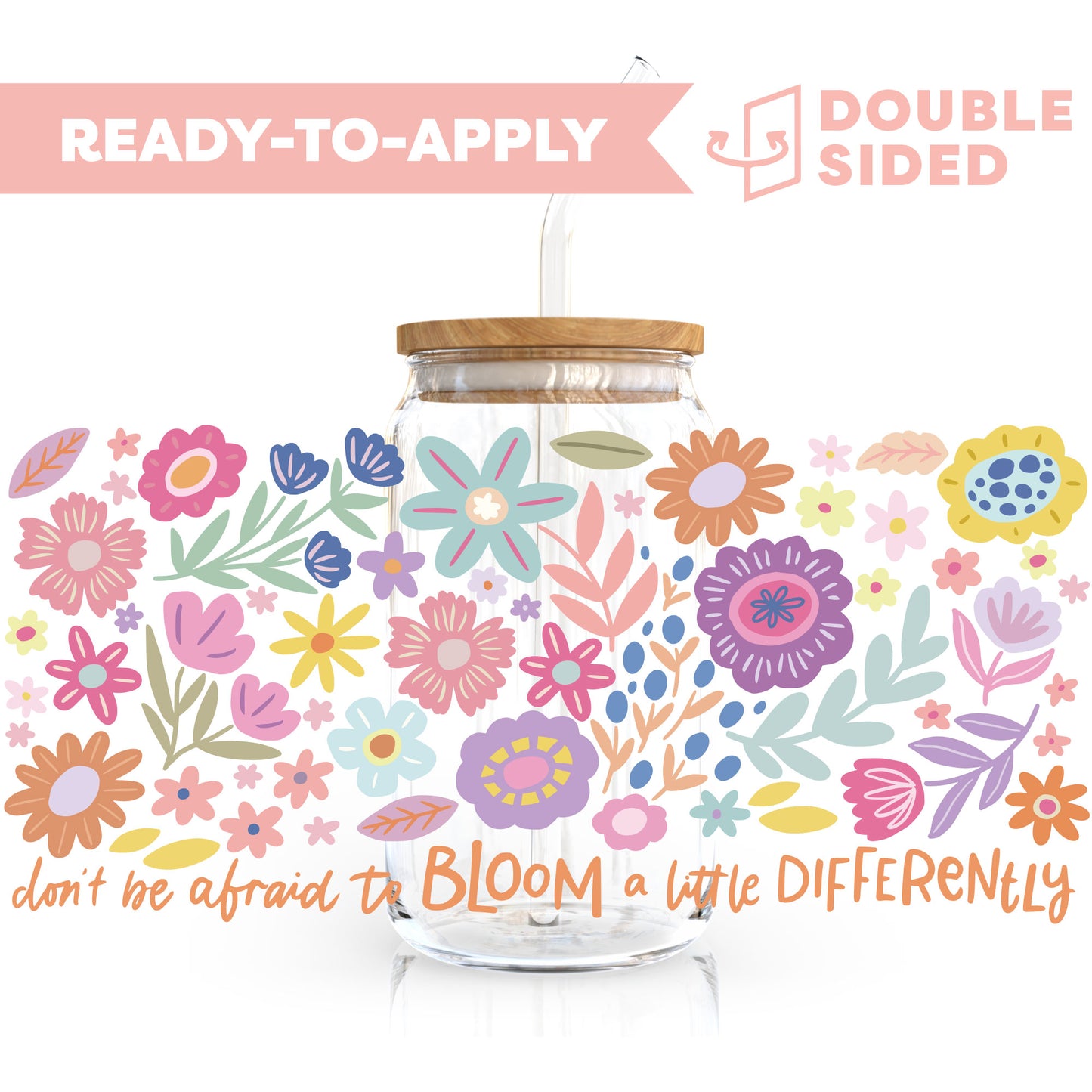 [ Double Sided ] 16oz Cup UV DTF Decal | Bloom A Little Differently