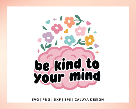 Be Kind To Your Mind SVG | Mental Health SVG