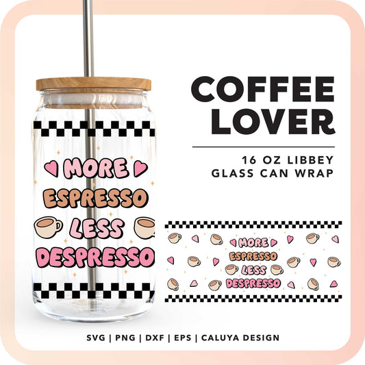 16oz Libbey Can Wrap SVG | More Espresso Less Despresso SVG