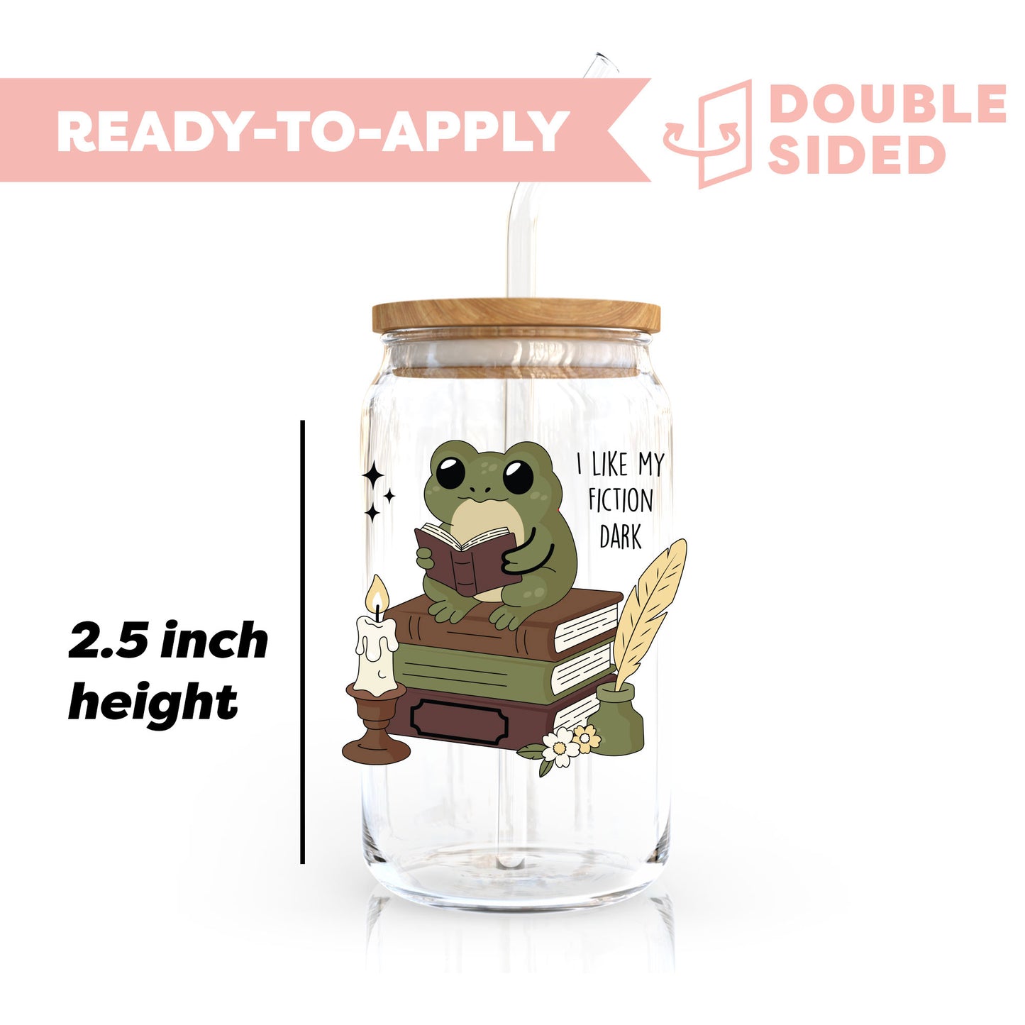 [ Double Sided ] UV DTF Transfer | I Like My Fiction Dark