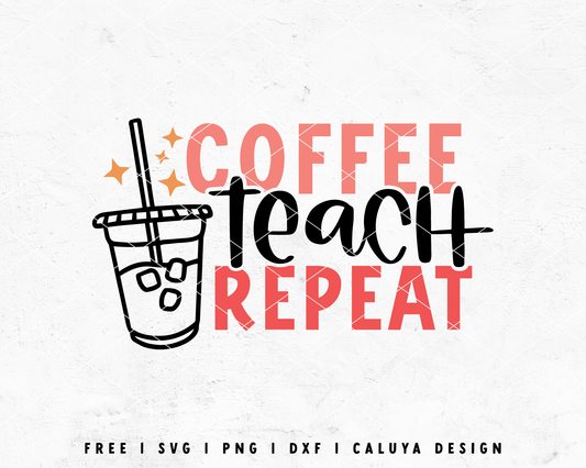 FREE Teacher SVG | Coffee Teach Repeat SVG