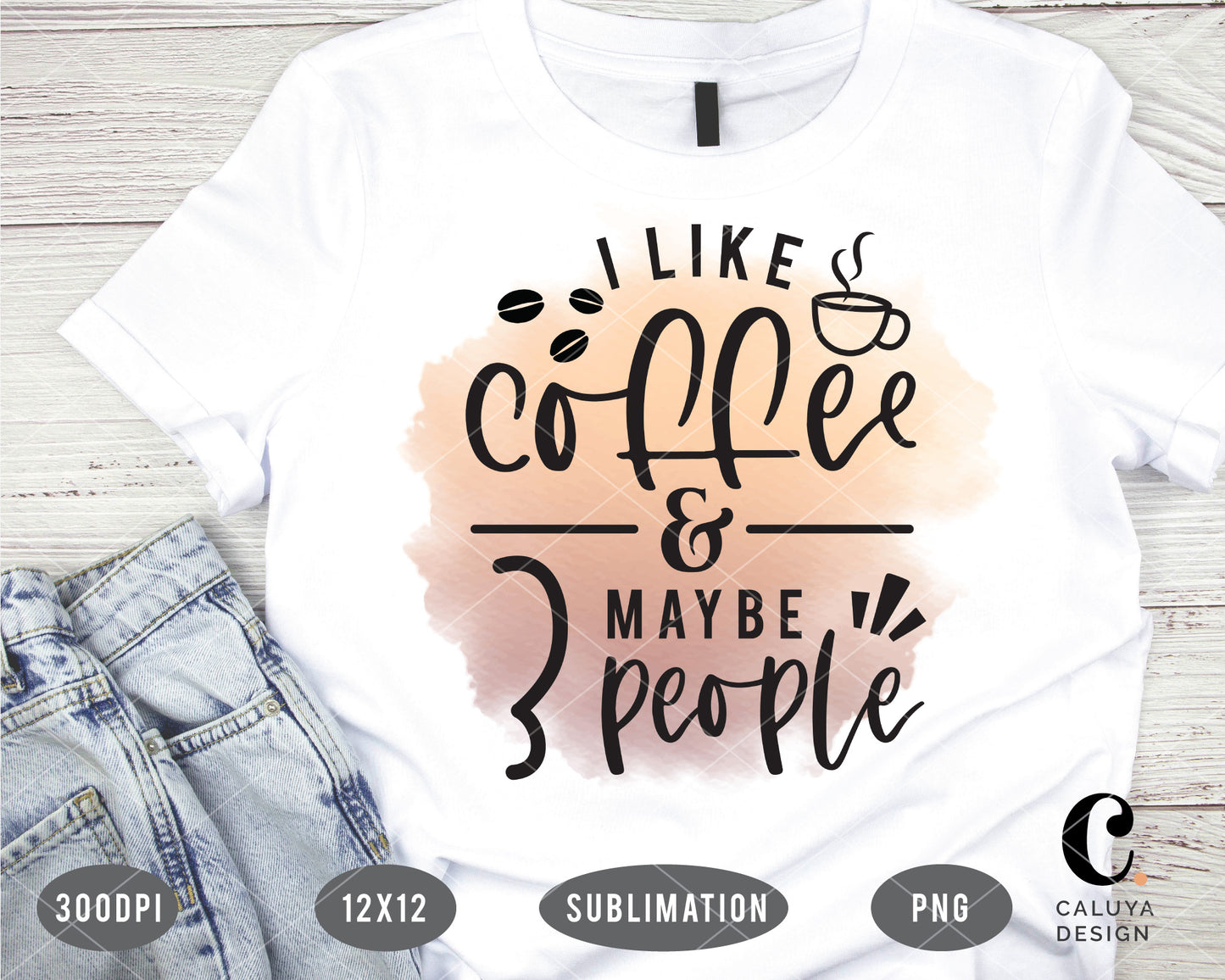 I Like Coffee & Maybe 3 People PNG Sublimation File