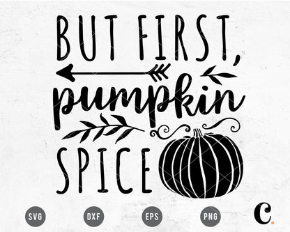 But First, Pumpkin Spice SVG