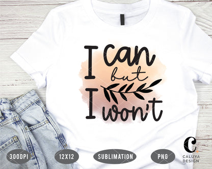 I can But I Won't PNG Sublimation File