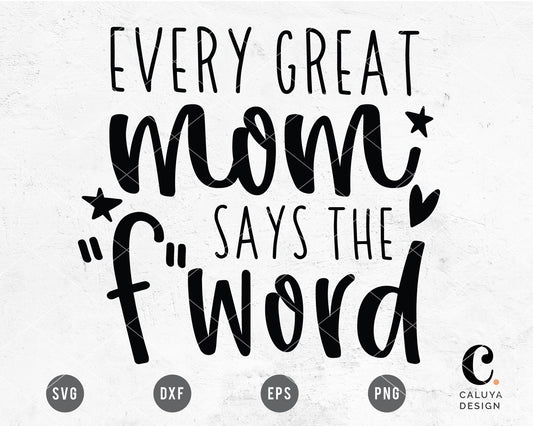 Every Great Mom Says The "F" Word SVG