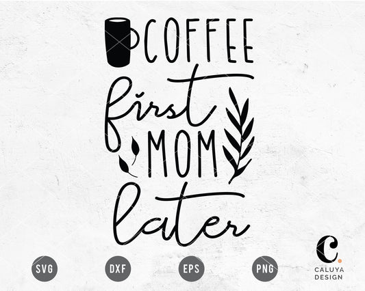 Coffee First Mom Later SVG