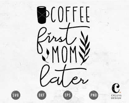 Coffee First Mom Later SVG