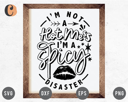 I'm Not A Hot Mess I'm A Spicy Disaster SVG