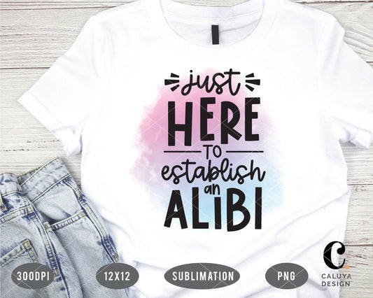 Just Here To Establish On Alibi PNG Sublimation File