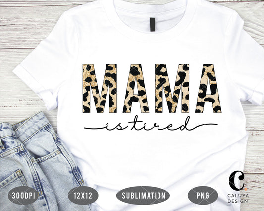 MAMA is Tired Leopard PNG Sublimation File