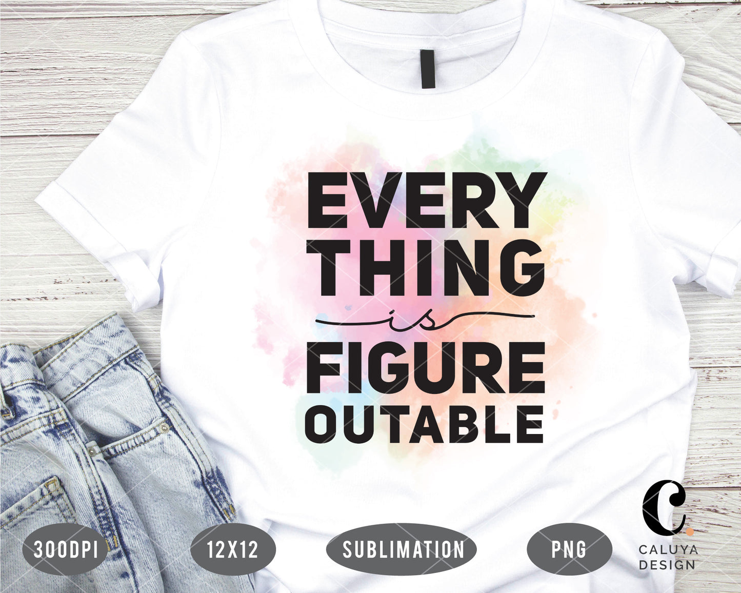 Everything Is Figureoutable PNG Sublimation File