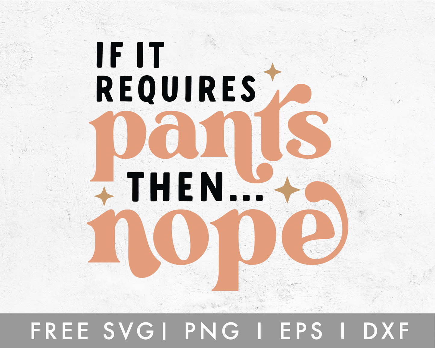 FREE If It Requires Pants Then Nope SVG