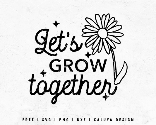 FREE Let's Grow Together SVG | Inspirational  SVG Cut File for Cricut, Cameo Silhouette | Free SVG Cut File