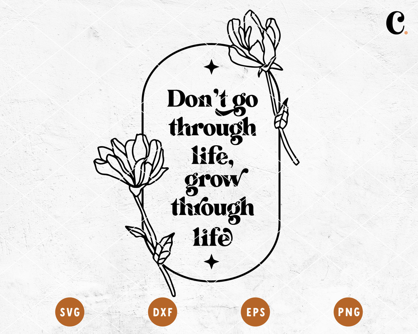 Boho Flower SVG | Don't Go Through Life, Grow Through Life